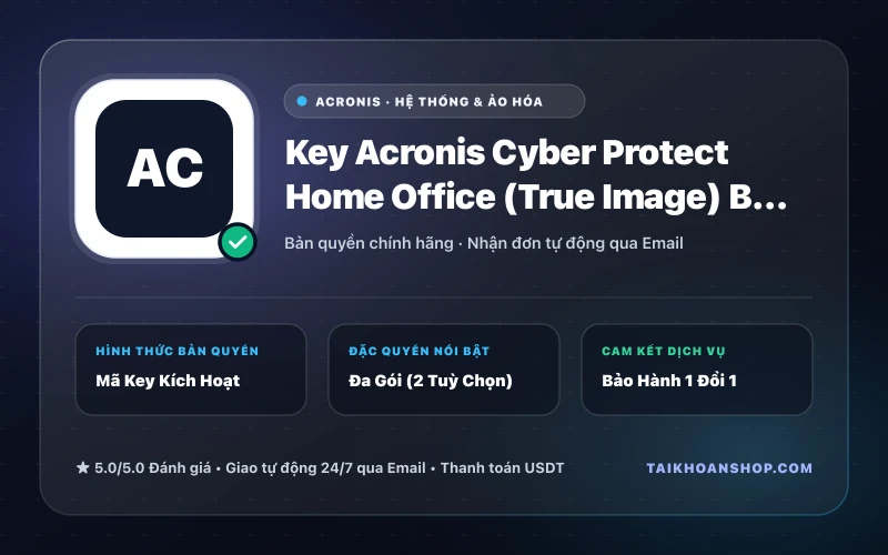 Key Acronis Cyber Protect Home Office (True Image) Bản Quyền