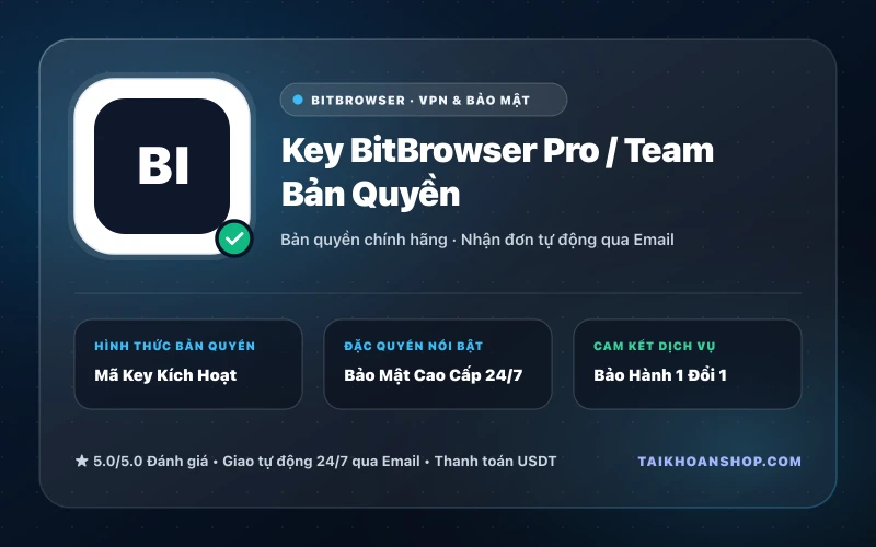 Key BitBrowser Pro / Team Bản Quyền