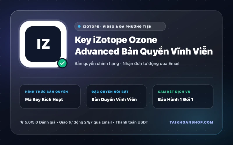 Key iZotope Ozone Advanced Bản Quyền Vĩnh Viễn