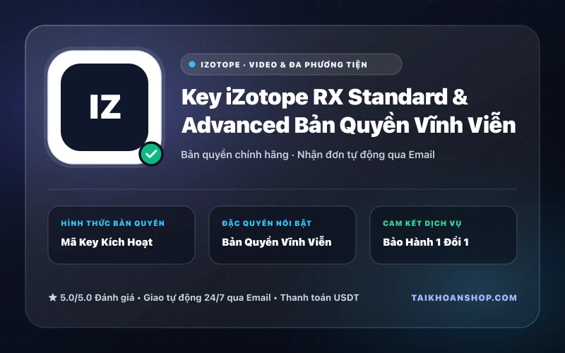 Key iZotope RX Standard & Advanced Bản Quyền Vĩnh Viễn