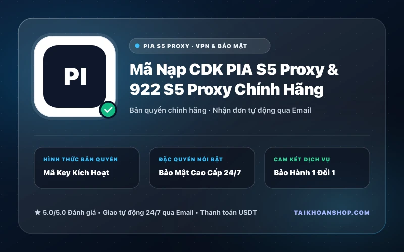 Mã Nạp CDK PIA S5 Proxy & 922 S5 Proxy Chính Hãng