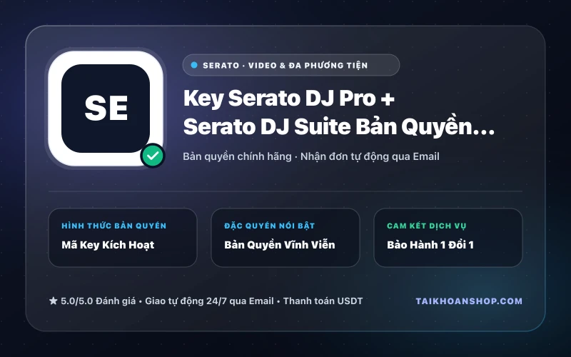 Key Serato DJ Pro + Serato DJ Suite Bản Quyền Vĩnh Viễn