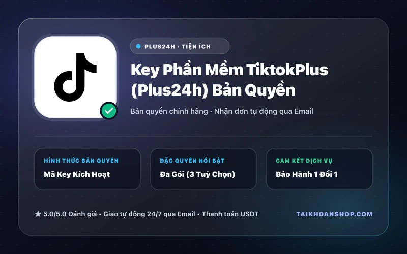 Key Phần Mềm TiktokPlus (Plus24h) Bản Quyền