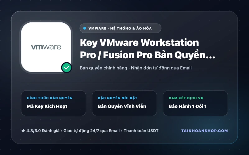 Key VMware Workstation Pro / Fusion Pro Bản Quyền Vĩnh Viễn