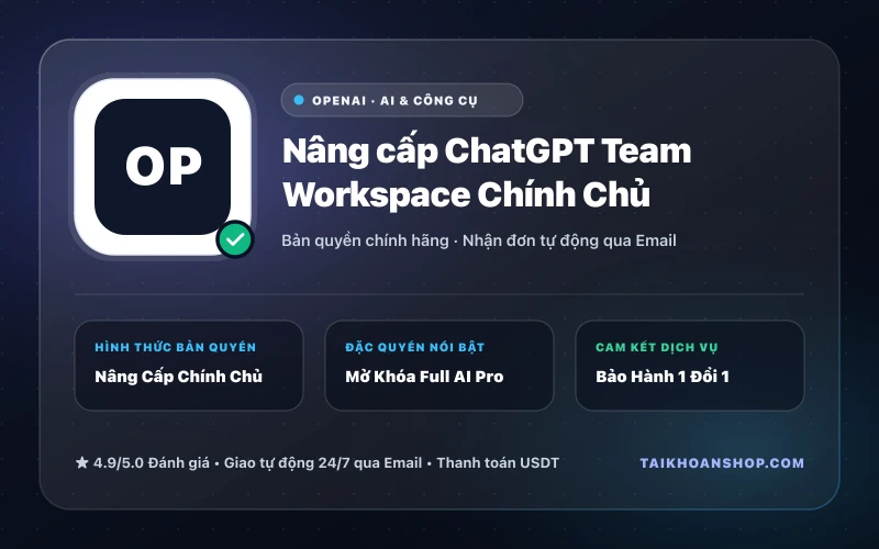 Nâng cấp ChatGPT Team Workspace Chính Chủ