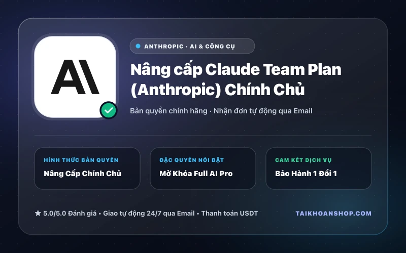 Nâng cấp Claude Team Plan (Anthropic) Chính Chủ