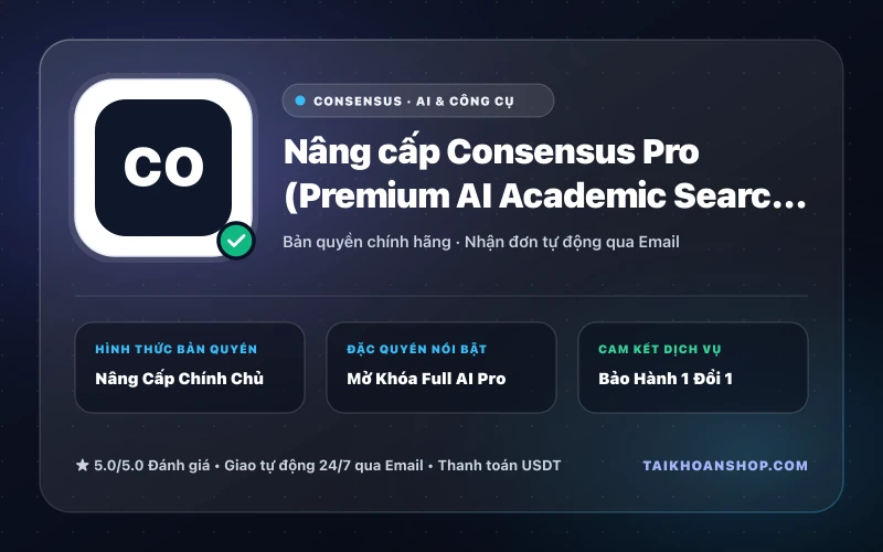 Nâng cấp Consensus Pro (Premium AI Academic Search) Chính Chủ