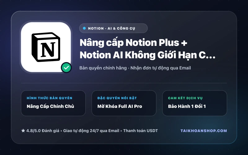 Nâng cấp Notion Plus + Notion AI Không Giới Hạn Chính Chủ