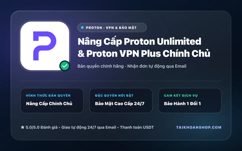 Nâng Cấp Proton Unlimited & Proton VPN Plus Chính Chủ