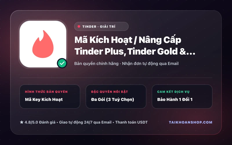 Mã Kích Hoạt / Nâng Cấp Tinder Plus, Tinder Gold & Tinder Platinum Chính Chủ