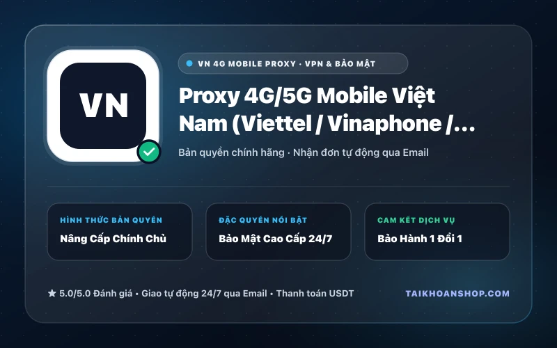 Proxy 4G/5G Mobile Việt Nam (Viettel / Vinaphone / MobiFone)