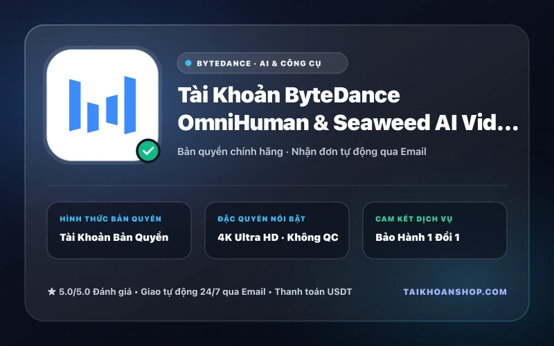 Tài Khoản ByteDance OmniHuman & Seaweed AI Video Studio