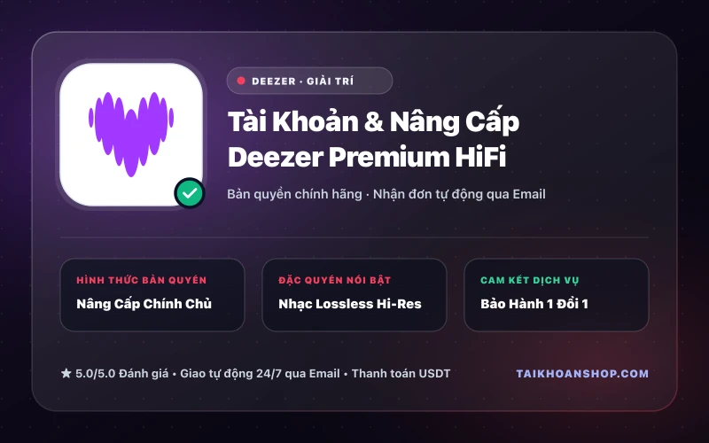 Tài Khoản & Nâng Cấp Deezer Premium HiFi