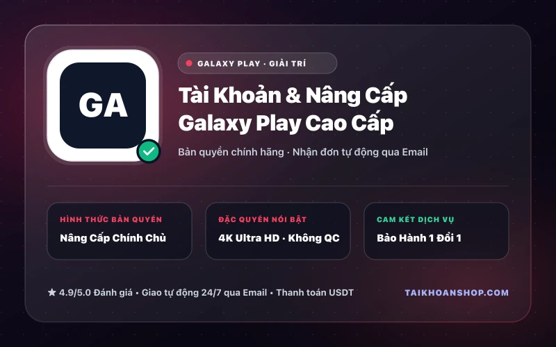 Tài Khoản & Nâng Cấp Galaxy Play Cao Cấp