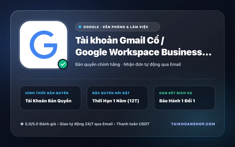 Tài khoản Gmail Cổ / Google Workspace Business Mail Độ Tin Cậy Cao