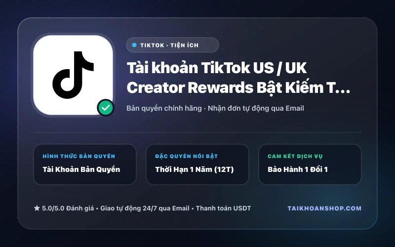 Tài khoản TikTok US / UK Creator Rewards Bật Kiếm Tiền & Hỗ Trợ TikTok Shop